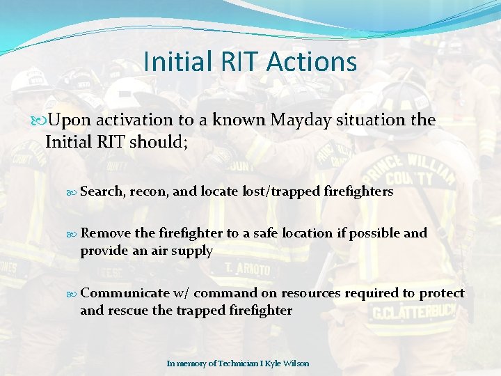 Initial RIT Actions Upon activation to a known Mayday situation the Initial RIT should;