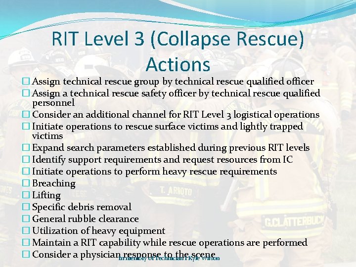 RIT Level 3 (Collapse Rescue) Actions � Assign technical rescue group by technical rescue