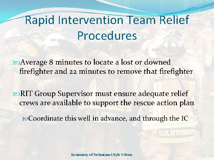 Rapid Intervention Team Relief Procedures Average 8 minutes to locate a lost or downed