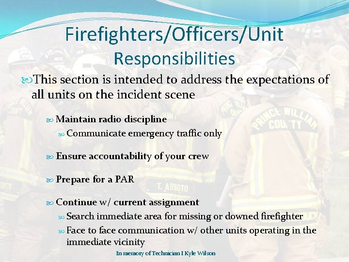 Firefighters/Officers/Unit Responsibilities This section is intended to address the expectations of all units on