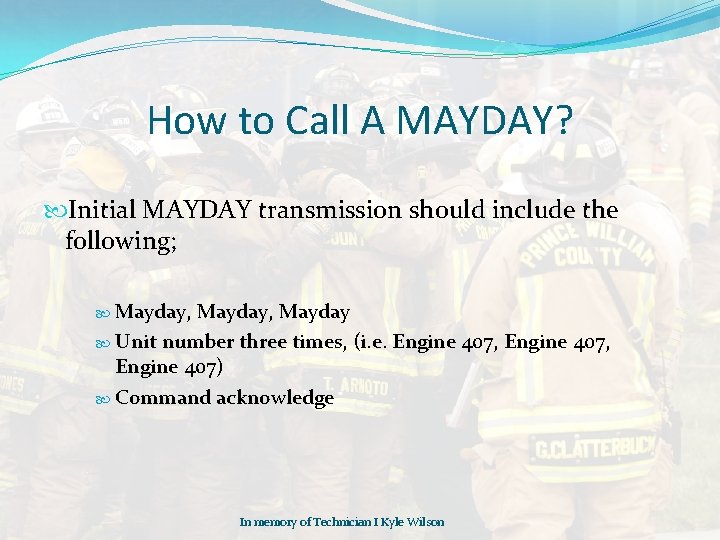 How to Call A MAYDAY? Initial MAYDAY transmission should include the following; Mayday, Mayday