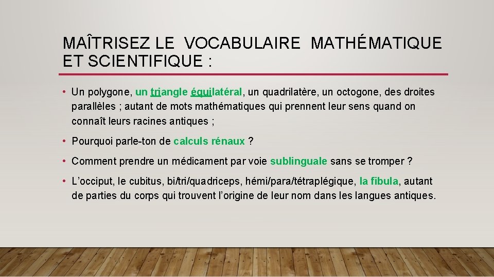 MAÎTRISEZ LE VOCABULAIRE MATHÉMATIQUE ET SCIENTIFIQUE : • Un polygone, un triangle équilatéral, un