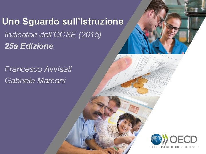 Uno Sguardo sull’Istruzione Indicatori dell’OCSE (2015) 25 a Edizione Francesco Avvisati Gabriele Marconi 1