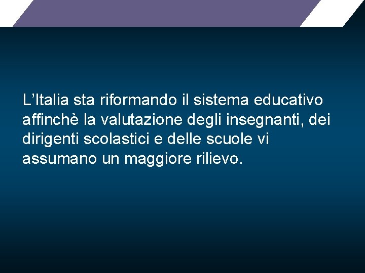 L’Italia sta riformando il sistema educativo affinchè la valutazione degli insegnanti, dei dirigenti scolastici