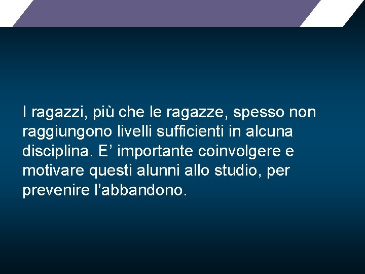 I ragazzi, più che le ragazze, spesso non raggiungono livelli sufficienti in alcuna disciplina.