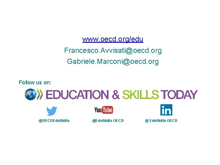 www. oecd. org/edu Francesco. Avvisati@oecd. org Gabriele. Marconi@oecd. org Follow us on: @OECDEdu. Skills