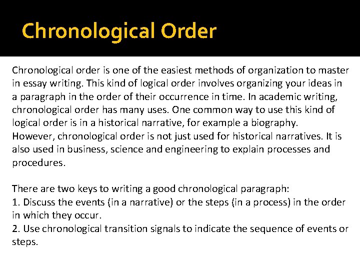Chronological Order Chronological order is one of the easiest methods of organization to master