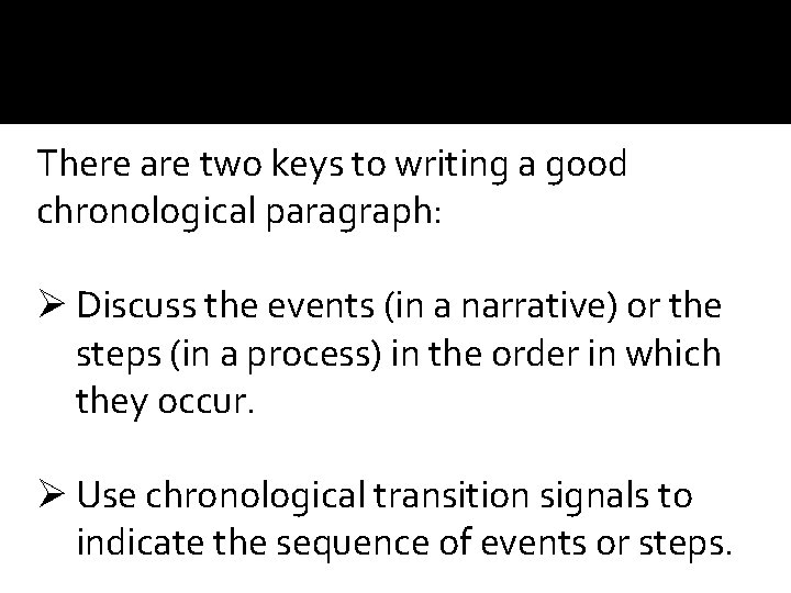 There are two keys to writing a good chronological paragraph: Ø Discuss the events
