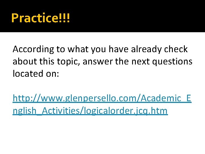 Practice!!! According to what you have already check about this topic, answer the next