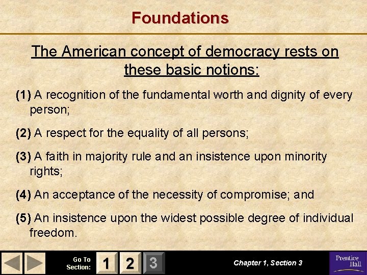Foundations The American concept of democracy rests on these basic notions: (1) A recognition