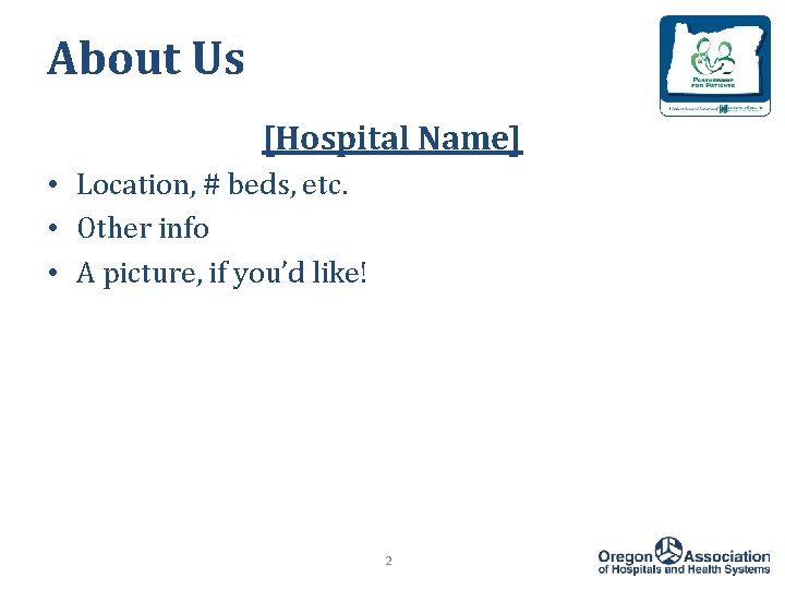 About Us [Hospital Name] • Location, # beds, etc. • Other info • A