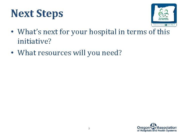 Next Steps • What’s next for your hospital in terms of this initiative? •