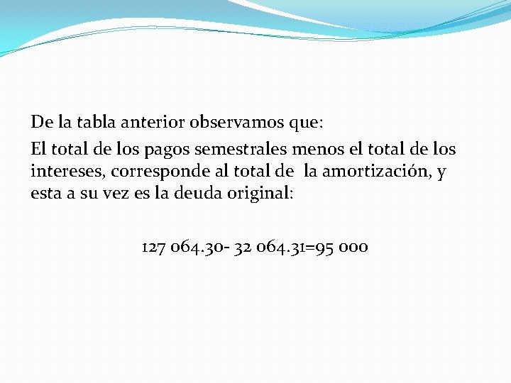 De la tabla anterior observamos que: El total de los pagos semestrales menos el