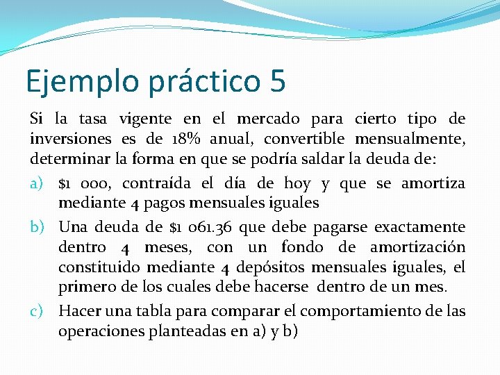 Ejemplo práctico 5 Si la tasa vigente en el mercado para cierto tipo de