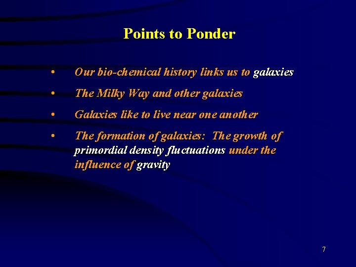 Points to Ponder • Our bio-chemical history links us to galaxies • The Milky