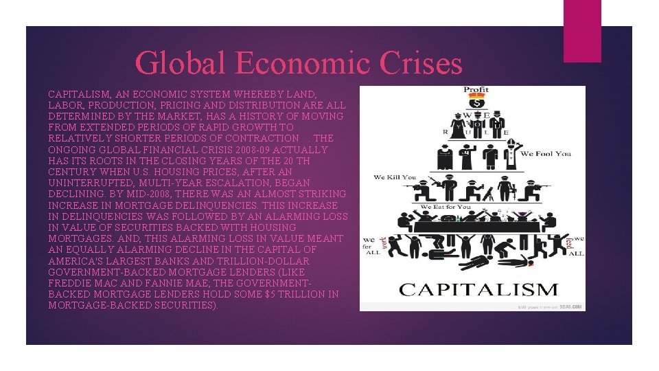 Global Economic Crises CAPITALISM, AN ECONOMIC SYSTEM WHEREBY LAND, LABOR, PRODUCTION, PRICING AND DISTRIBUTION