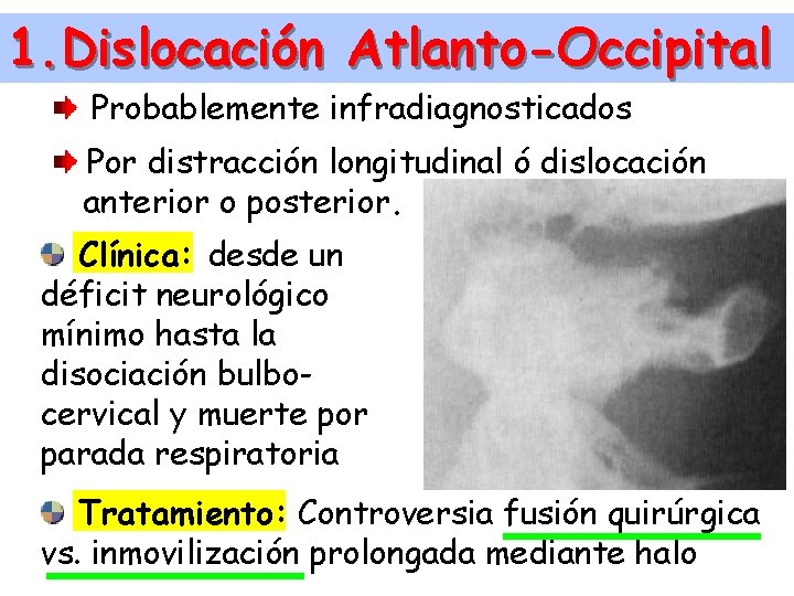 1. Dislocación Atlanto-Occipital Probablemente infradiagnosticados Por distracción longitudinal ó dislocación anterior o posterior. Clínica: