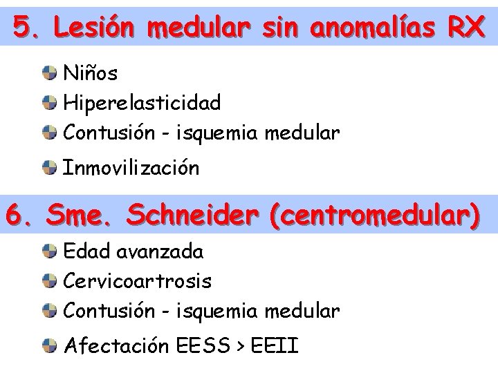 5. Lesión medular sin anomalías RX Niños Hiperelasticidad Contusión - isquemia medular Inmovilización 6.
