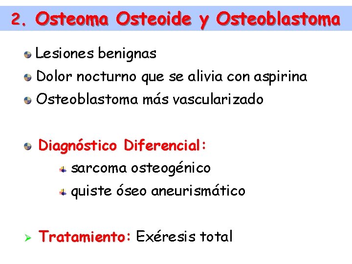 2. Osteoma Osteoide y Osteoblastoma Lesiones benignas Dolor nocturno que se alivia con aspirina