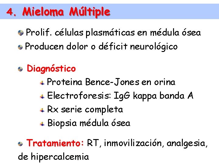4. Mieloma Múltiple Prolif. células plasmáticas en médula ósea Producen dolor o déficit neurológico