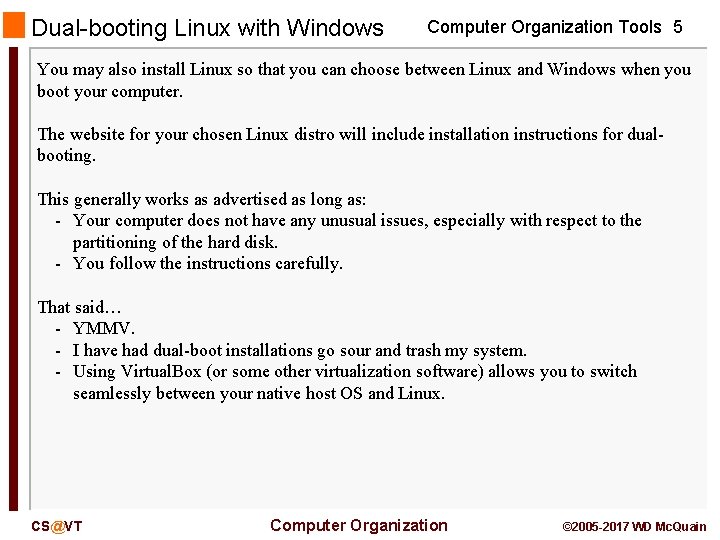 Dual-booting Linux with Windows Computer Organization Tools 5 You may also install Linux so