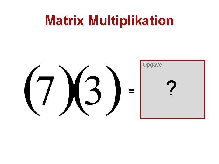 Matrix Multiplikation Opgave = ? 
