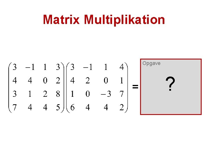 Matrix Multiplikation Opgave = ? 