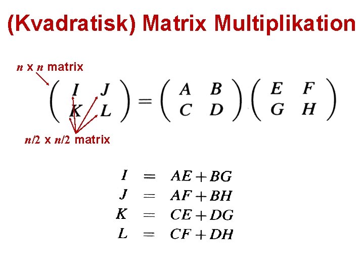 (Kvadratisk) Matrix Multiplikation n x n matrix n/2 matrix 