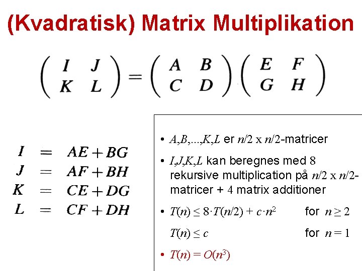 (Kvadratisk) Matrix Multiplikation • A, B, . . . , K, L er n/2