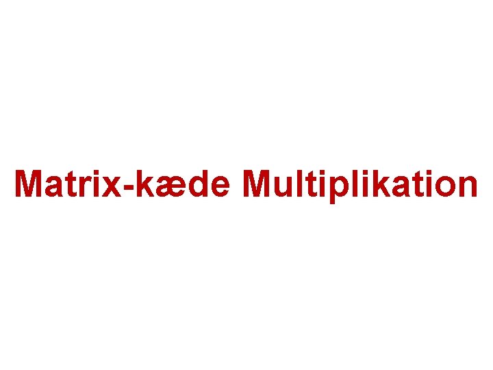 Matrix-kæde Multiplikation 