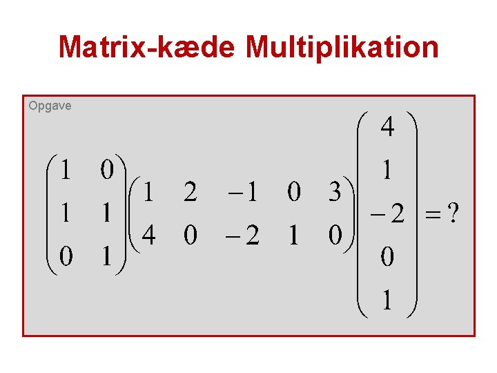 Matrix-kæde Multiplikation Opgave 