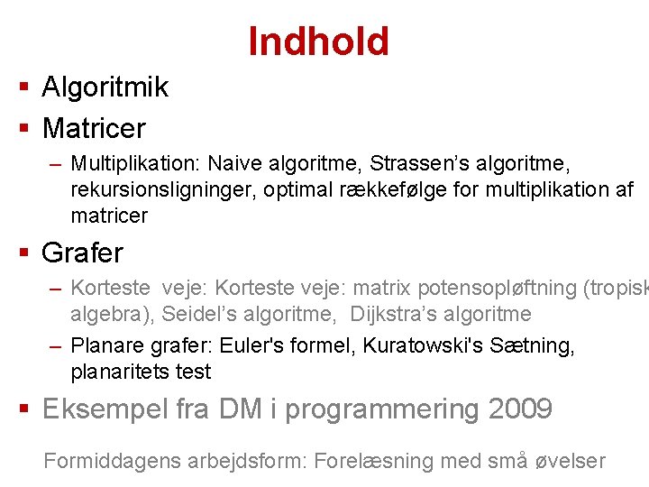 Indhold § Algoritmik § Matricer – Multiplikation: Naive algoritme, Strassen’s algoritme, rekursionsligninger, optimal rækkefølge