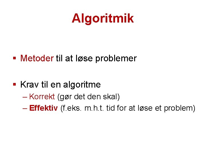 Algoritmik § Metoder til at løse problemer § Krav til en algoritme – Korrekt