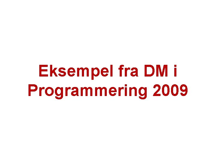 Eksempel fra DM i Programmering 2009 