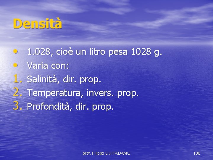 Densità • • 1. 2. 3. 1. 028, cioè un litro pesa 1028 g.