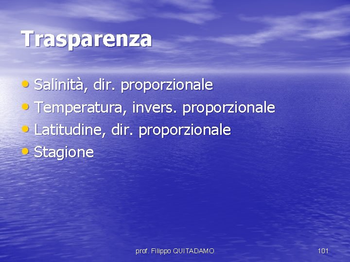 Trasparenza • Salinità, dir. proporzionale • Temperatura, invers. proporzionale • Latitudine, dir. proporzionale •