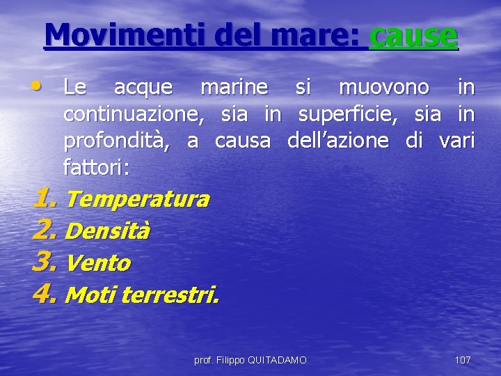 Movimenti del mare: cause • Le acque marine si muovono in continuazione, sia in