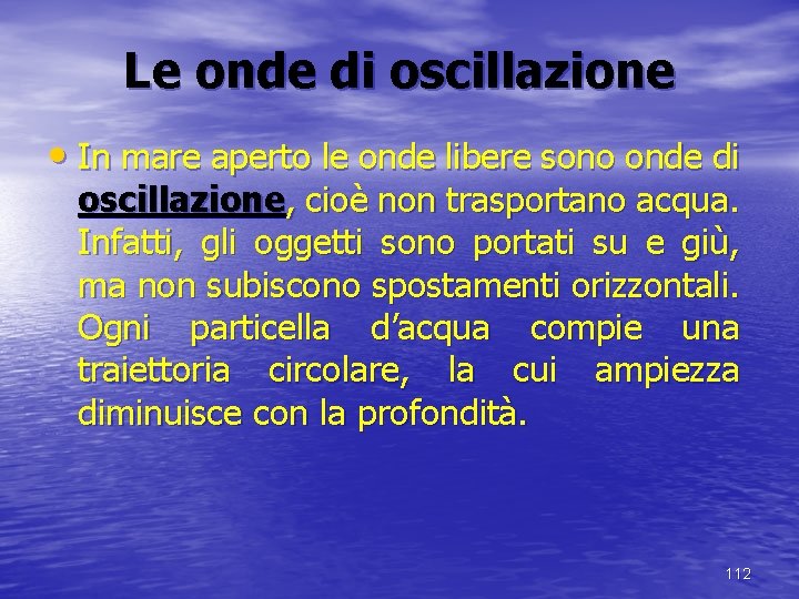 Le onde di oscillazione • In mare aperto le onde libere sono onde di