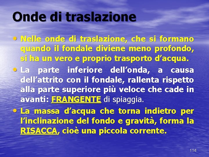 Onde di traslazione • Nelle onde di traslazione, che si formano • • quando