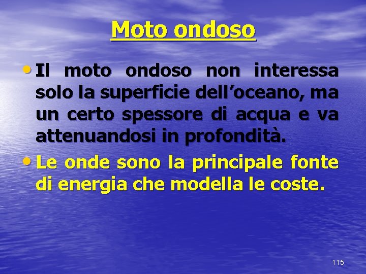 Moto ondoso • Il moto ondoso non interessa solo la superficie dell’oceano, ma un