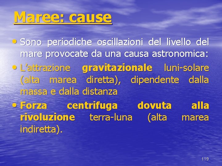 Maree: cause • Sono periodiche oscillazioni del livello del mare provocate da una causa