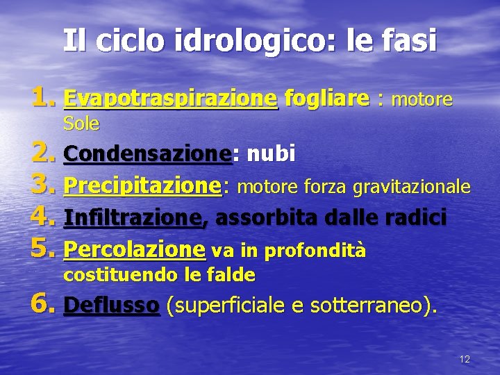 Il ciclo idrologico: le fasi 1. Evapotraspirazione fogliare : motore Sole 2. Condensazione: nubi