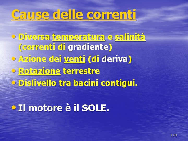 Cause delle correnti • Diversa temperatura e salinità (correnti di gradiente) • Azione dei