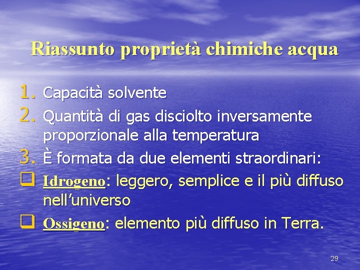 Riassunto proprietà chimiche acqua 1. Capacità solvente 2. Quantità di gas disciolto inversamente 3.