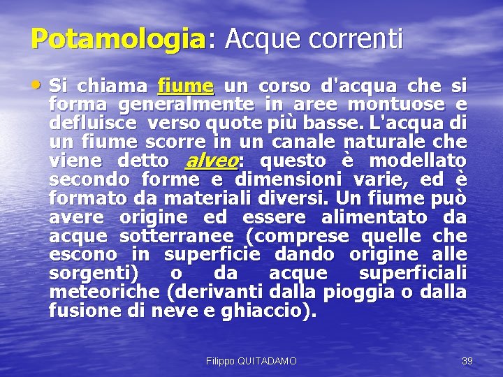 Potamologia: Acque correnti • Si chiama fiume un corso d'acqua che si forma generalmente