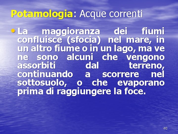 Potamologia: Acque correnti • La maggioranza dei fiumi confluisce (sfocia) nel mare, in un