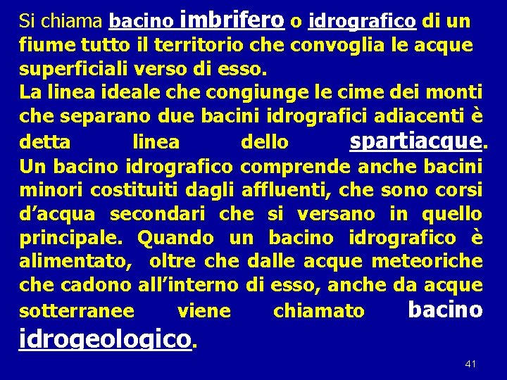 Si chiama bacino imbrifero o idrografico di un fiume tutto il territorio che convoglia