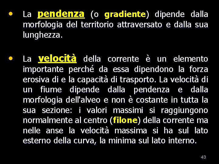  • La pendenza (o gradiente) dipende dalla morfologia del territorio attraversato e dalla