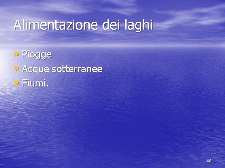 Alimentazione dei laghi • Piogge • Acque sotterranee • Fiumi. 48 