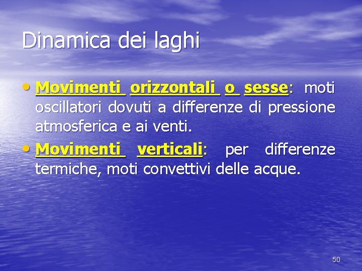 Dinamica dei laghi • Movimenti orizzontali o sesse: moti oscillatori dovuti a differenze di